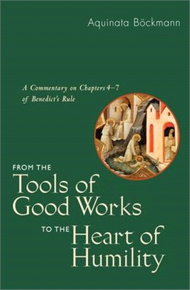 From the Tools of Good Works to the Heart of Humility ― A Commentary on Chapters 4-7 of Benedict's Rule