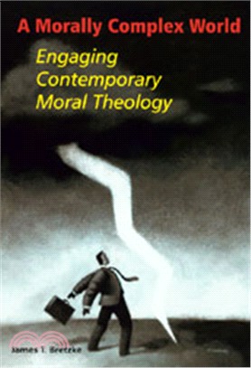 A Morally Complex World: Engaging Contemporary Moral Theology