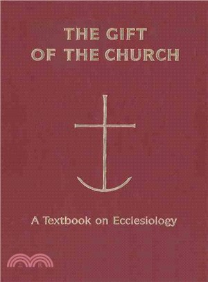 The Gift of the Church: A Textbook on Ecclesiology in Honor of Patrick Granfield, O.S.B.