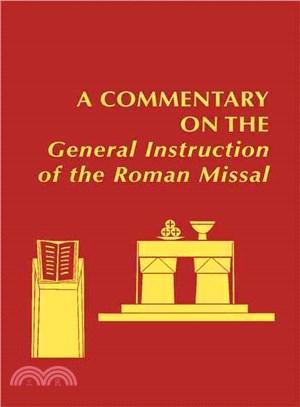 A Commentary on the General Instruction of the Roman Missal: Developed Under the Auspices of the Catholic Academy of Liturgy and Cosponsored by the Federation of Diocesan Liturgical Commissions