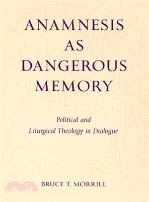 Anamnesis As Dangerous Memory: Political and Liturgical Theology in Dialogue