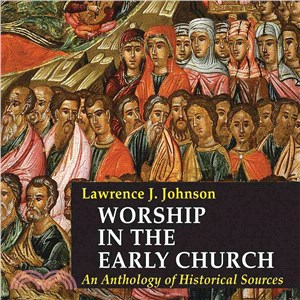 Worship in the Early Church: An Anthology of Historical Sources