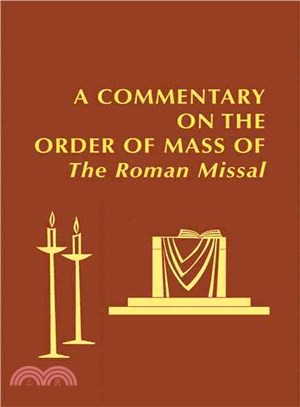 A Commentary on the Order of Mass of the Roman Missal ─ A New English Translation Developed Under the Auspices of the Catholic Academy of Liturgy