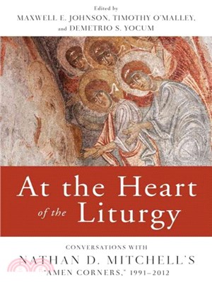 At the Heart of the Liturgy ― Conversations With Nathan D. Mitchell's "Amen Corners," 1991-2012