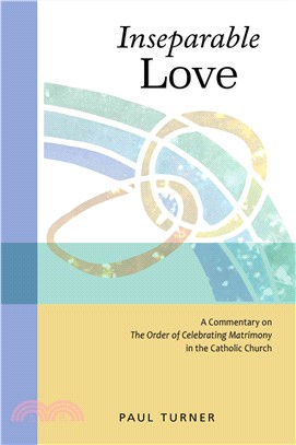 Inseparable Love ― A Commentary on the Order of Celebrating Matrimony in the Catholic Church