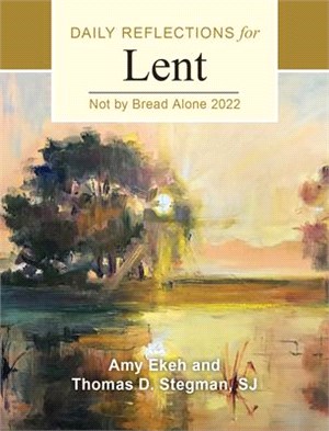 Not by Bread Alone: Daily Reflections for Lent 2022