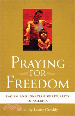 Praying for Freedom: Racism and Ignatian Spirituality in America