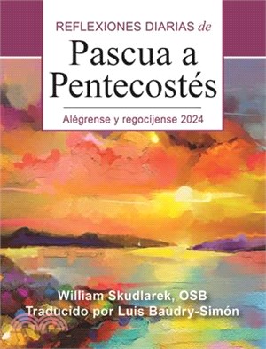 Alégrense Y Regocíjense: Reflexiones Diarias de Pascua a Pentecostés 2024