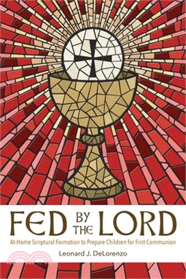 Fed by the Lord: At-Home Scriptural Formation to Prepare Children for First Communion