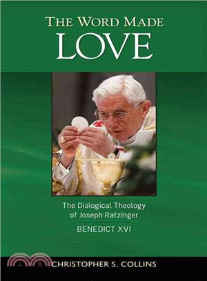 The Word Made Love ― The Dialogical Theology of Joseph Ratzinger / Pope Benedict XVI