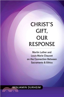 Christ's Gift, Our Response ― Martin Luther and Louis-marie Chauvet on the Connection Between Sacraments and Ethics
