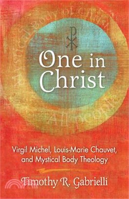 One in Christ ― Virgil Michel, Louis-marie Chauvet, and Mystical Body Theology