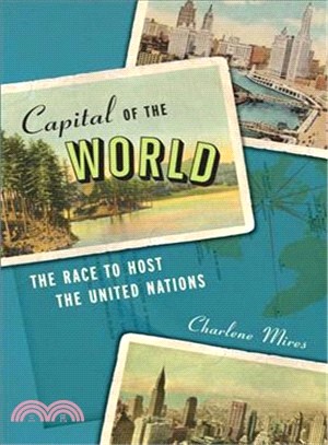 Capital of the World—The Race to Host the United Nations