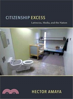 Citizenship Excess ─ Latinas/os, Media, and the Nation