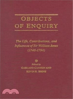 Objects of Enquiry: The Life, Contributions, and Influences of Sir William Jones (1746-1794)