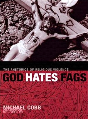 God Hates Fags: The Rhetorics of Religious Violence