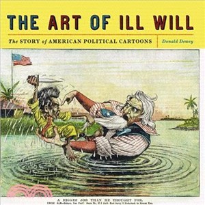 The Art of Ill Will: The Story of American Political Cartoons