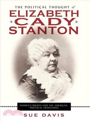 The Political Thought of Elizabeth Cady Stanton: Women's Rights and the American Political Traditions