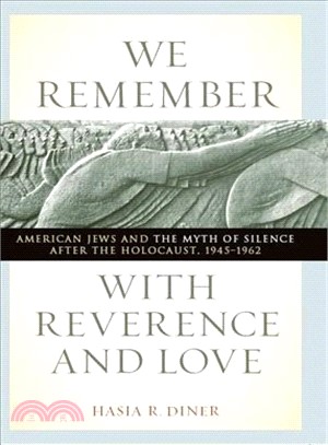 We Remember With Reverence and Love: American Jews and the Myth of Silence After the Holocaust, 1945-1962
