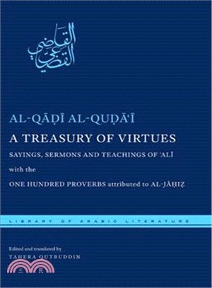 A Treasury of Virtues—Sayings, Sermons, and Teachings of Ali, With the One Hundred Proverbs, Attributed to Al-Jahiz