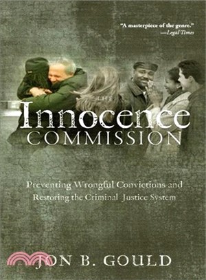 The Innocence Commission: Preventing Wrongful Convictions and Restoring the Criminal Justice System