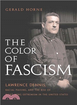 The Color of Fascism ― Lawrence Dennis, Racial Passing, And the Rise of Right-Wing Extremism in the United States
