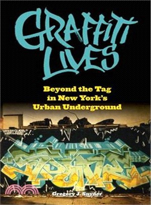 Graffiti Lives: Beyond the Tag in New York's Urban Underground