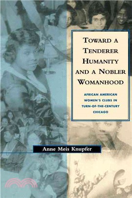Toward a Tenderer Humanity and a Nobler Womanhood ― African American Women's Clubs in Turn-Of-The-Century Chicago