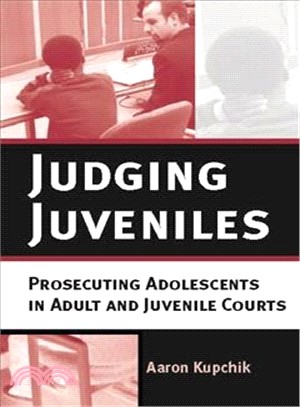 Judging Juveniles: Prosecuting Adolescents in Adult And Juvenile Courts