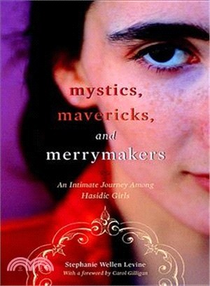 Mystics, Mavericks, And Merrymakers: An Intimate Journey Among Hasidic Girls