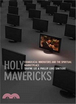 Holy Mavericks: Evangelical Innovators and the Spiritual Marketplace