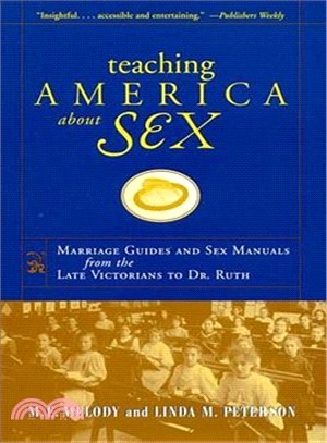 Teaching America About Sex ― Marriage Guides and Sex Manuals from the Late Victorians to Dr. Ruth