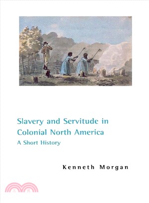 Slavery and Servitude in Colonial North America: A Short History