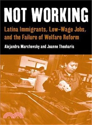 Not Working ─ Latina Immigrants, Low-wage Jobs, And the Failure of Welfare Reform