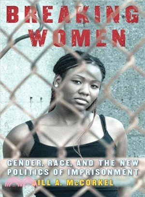 Breaking Women ― Gender, Race, and the New Politics of Imprisonment