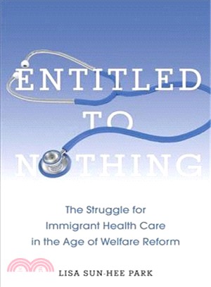 Entitled to Nothing ─ The Struggle for Immigrant Health Care in the Age of Welfare Reform