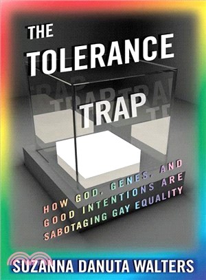 The Tolerance Trap ─ How God, Genes, and Good Intentions Are Sabotaging Gay Equality