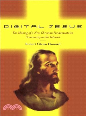 Digital Jesus: The Making of a New Christian Fundamentalist Community on the Internet