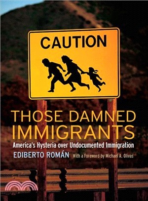 Those Damned Immigrants ― America's Hysteria over Undocumented Immigration
