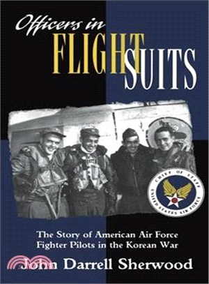 Officers in Flight Suits: The Story of American Air Force Fighter Pilots in the Korean War