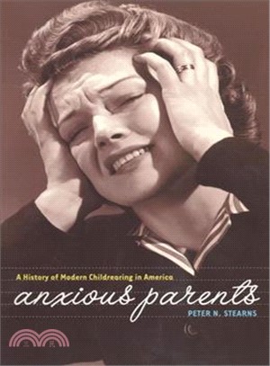 Anxious Parents: A History Of Modern Childrearing In America