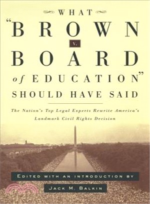 What Brown V. Board of Education Should Have Said ― The Nation's Top Legal Experts Rewrite America's Landmark Civil Rights Decision