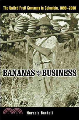 Bananas And Business ― The United Fruit Company In Colombia, 1899-2000