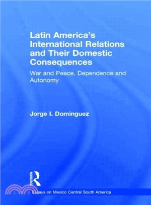 Latin America's International Relations and Their Domestic Consequences ― War and Peace, Dependency and Autonomy, Integration and Disintegration