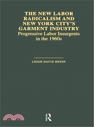 The new labor radicalism and New York City's garment industry :progressive labor insurgents in the 1960s /
