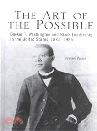 The Art of the Possible — Booker T. Washington and Blackleadership in the United States, 1881-1925