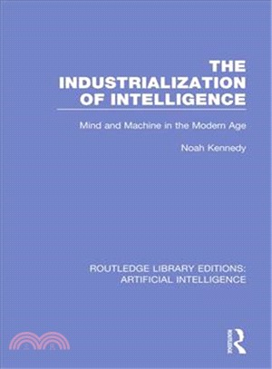 The Industrialization of Intelligence ― Mind and Machine in the Modern Age