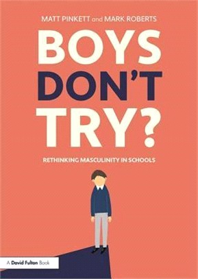 Boys Don't Try? ― Rethinking Masculinity in Schools