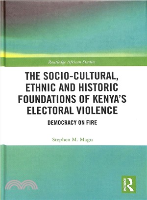 The Socio-cultural, Ethnic and Historic Foundations of Kenya Electoral Violence ― Democracy on Fire