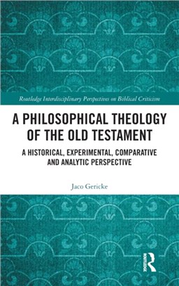 A Philosophical Theology of the Old Testament：A historical, experimental, comparative and analytic perspective